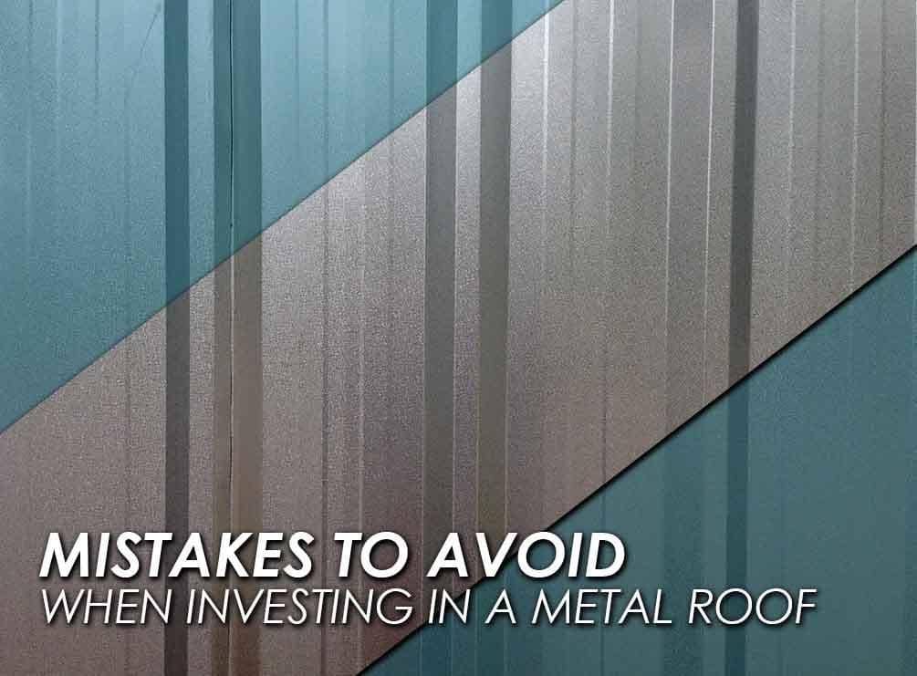 4 Mistakes to Avoid When Investing in a Metal Roof